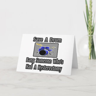 Save a Drum...Bang Someone...Hysterectomy Card