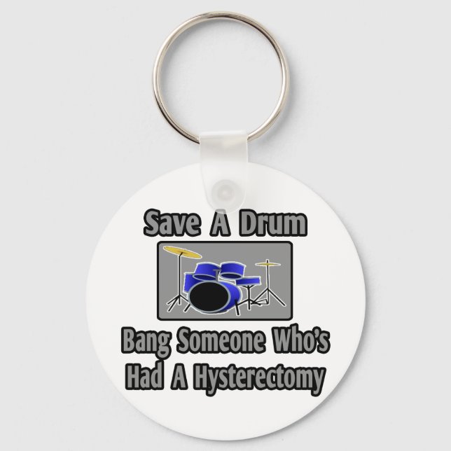 Save a Drum...Bang Someone...Hysterectomy Key Ring (Front)