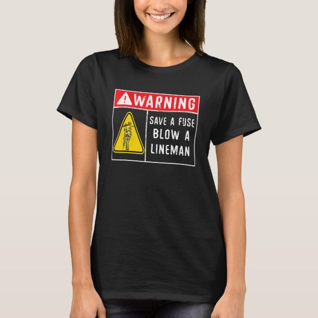 Save A Fuse Blow A Lineman  Lineman 1 T-Shirt (Front)