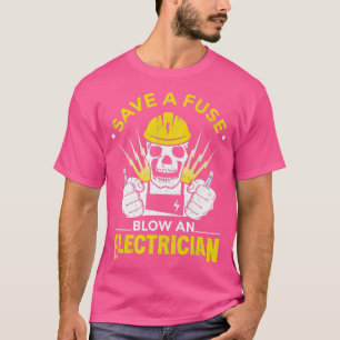 Save A Fuse Blow An Electrician 5 T-Shirt