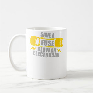 Save A Fuse Blow An Electrician Coffee Mug