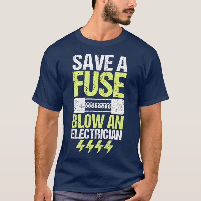 Save A Fuse Blow An Electrician Electrical Gift T-Shirt (Front)