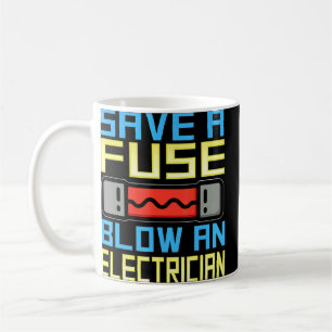 Save A Fuse Blow An Electrician Electrician Coffee Mug