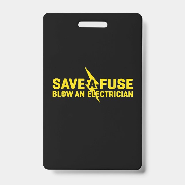 Save A Fuse Blow An Electrician Funny Gift ID Badge (Front)