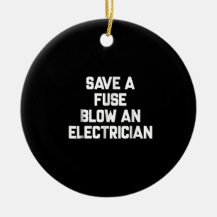 Save A Fuse Blow An Electrician Funny Sayings Ceramic Tree Decoration