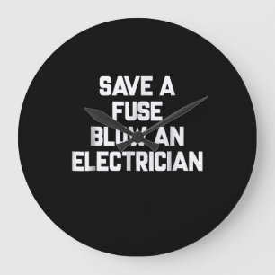 Save A Fuse Blow An Electrician Funny Sayings Large Clock