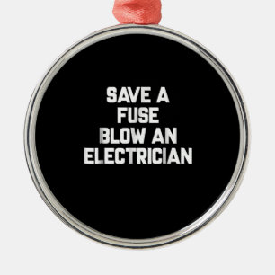 Save A Fuse Blow An Electrician Funny Sayings Metal Tree Decoration
