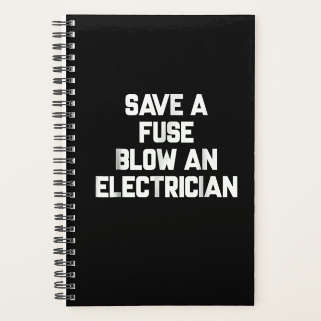 Save A Fuse Blow An Electrician  Funny Sayings Planner (Front)