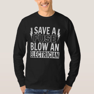 Save a Fuse blow an Electrician Lineman Circuit Ca T-Shirt