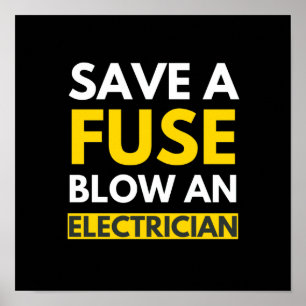 Save A Fuse Blow An Electrician Poster