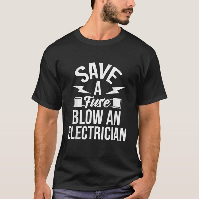 Save A Fuse Electrician Electrical Engineer Wiring T-Shirt (Front)