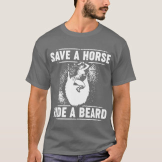save a horse ride a beard friend T-Shirt
