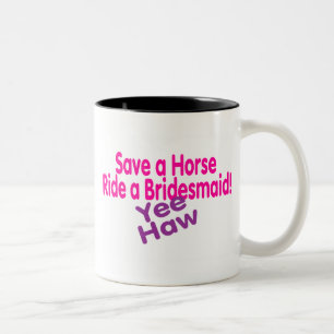 Save A Horse Ride A Bridesmaid Yee Haw Two-Tone Coffee Mug