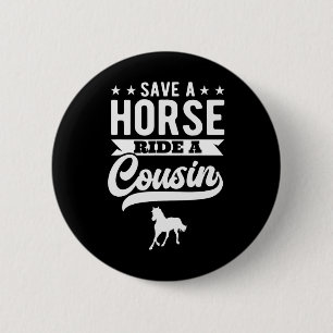 Save A Horse Ride A Cousin Funny Horseck Riding 1 6 Cm Round Badge