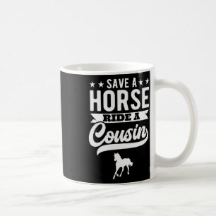 Save A Horse Ride A Cousin Funny Horseck Riding  Coffee Mug