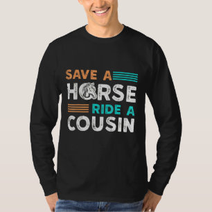 Save A Horse Ride A Cousin Hillbilly Redneck South T-Shirt