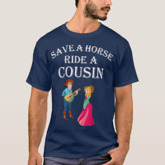 Save a Horse Ride A Cousin  Hillbilly Redneck T-Shirt