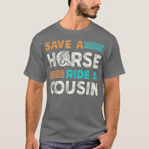 Save A Horse Ride A Cousin T-Shirt