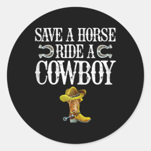 Save A Horse Ride A Cowboy  Classic Round Sticker
