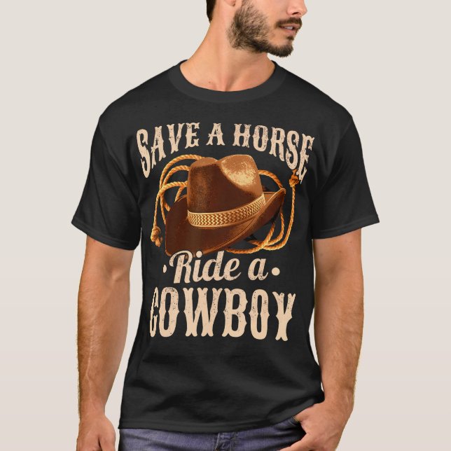 Save A Horse Ride A Cowboy Cowgirl Cowboy T-Shirt (Front)