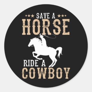 Save A Horse Ride A Cowboy Funny Horse Riding Men' Classic Round Sticker