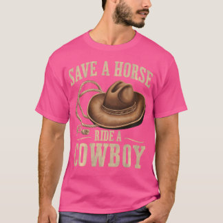 Save A Horse Ride A Cowboy Funny Rodeo Horseback R T-Shirt