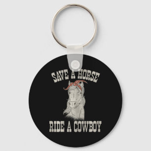 Save A Horse Ride A Cowboy Funny Rodeo Horseck Rid Key Ring