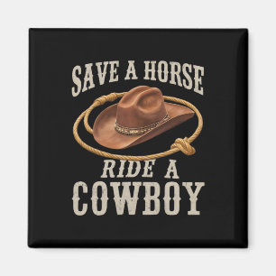 Save A Horse Ride A Cowboy Funny Rodeo Horseck Rid Magnet