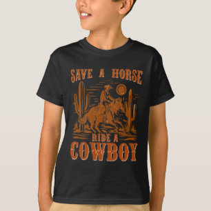 Save A Horse Ride A Cowboy Funny Rodeo Horseck Rid T-Shirt