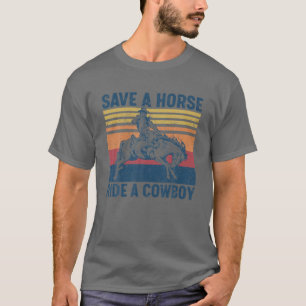 Save A Horse Ride A Cowboy Horse Ride Western Rode T-Shirt