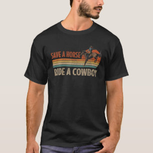 Save A Horse Ride A Cowboy Riding Horse Westen Cou T-Shirt