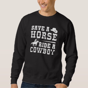 Save A Horse Ride A Cowboy Sweatshirt