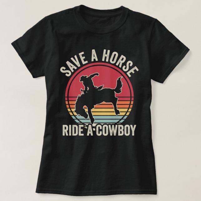 Save A Horse Ride A Cowboy T-Shirt (Design Front)