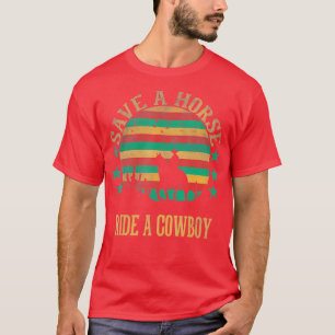 Save A Horse Ride A Cowboy Western Cowboy Cowgirl  T-Shirt