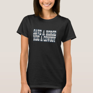 Save A Horse Ride A Cowboy Western Humour T-Shirt