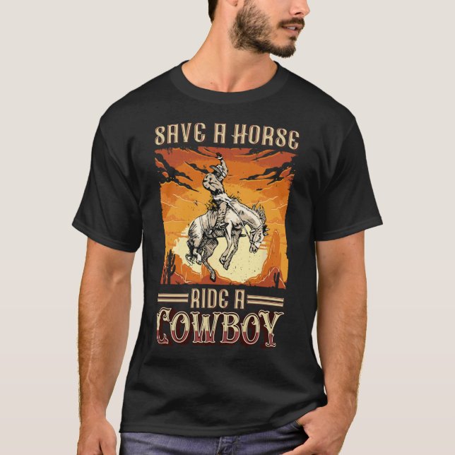 Save A Horse Ride A Cowboy Western Rodeo Horseck R T-Shirt (Front)