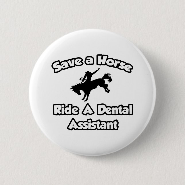 Save a Horse, Ride a Dental Assistant 6 Cm Round Badge (Front)