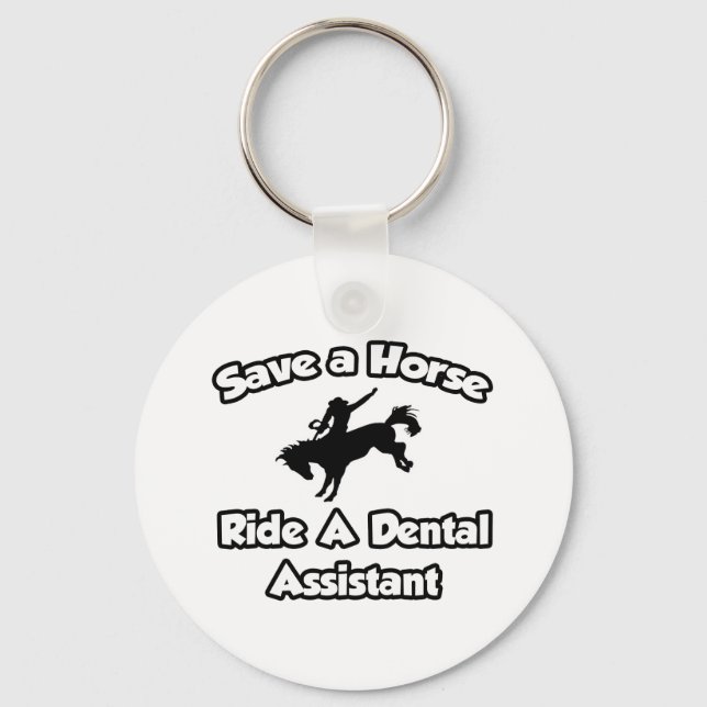 Save a Horse, Ride a Dental Assistant Key Ring (Front)