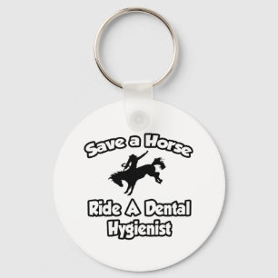 Save a Horse, Ride a Dental Hygienist Key Ring