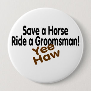 Save A Horse Ride A Groomsman Yee Haw 10 Cm Round Badge