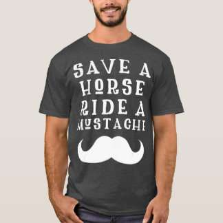 Save a Horse Ride a Moustache Design - Free Mousta T-Shirt