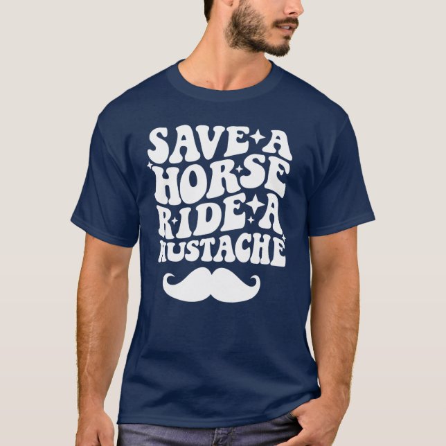 Save A Horse Ride A Moustache T-Shirt (Front)