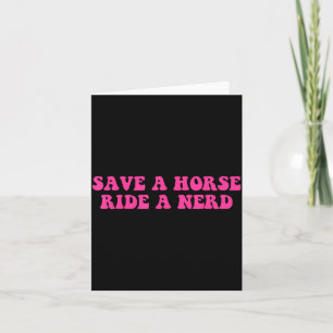 Save A Horse Ride A Nerd Funny Quote  Card