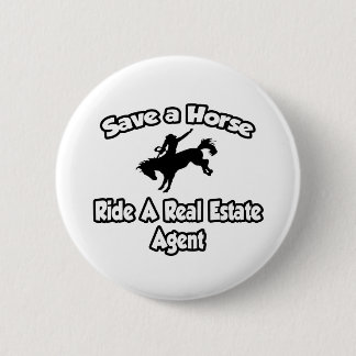 Save a Horse, Ride a Real Estate Agent 6 Cm Round Badge