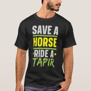 Save A Horse Ride A Tapir Wildlife Animal Zookeepe T-Shirt