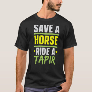 Save A Horse Ride A Tapir Wildlife Animal Zookeepe T-Shirt