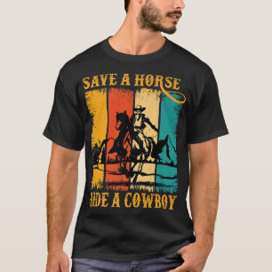 Save A Horse Ride Cowboy Horse Riding Roping Funny T-Shirt