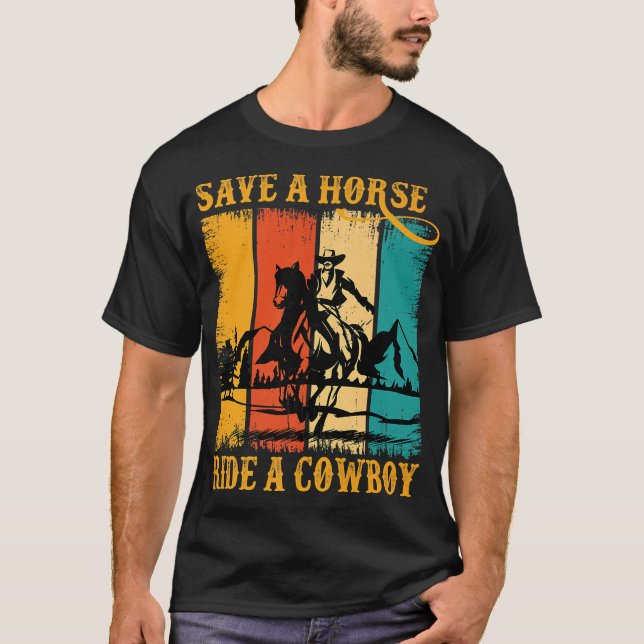 Save A Horse Ride Cowboy Horse Riding Roping Funny T-Shirt (Front)
