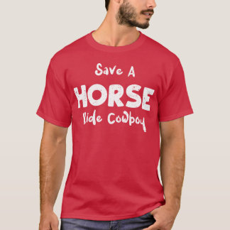 Save A Horse Ride Cowboyeas T-Shirt