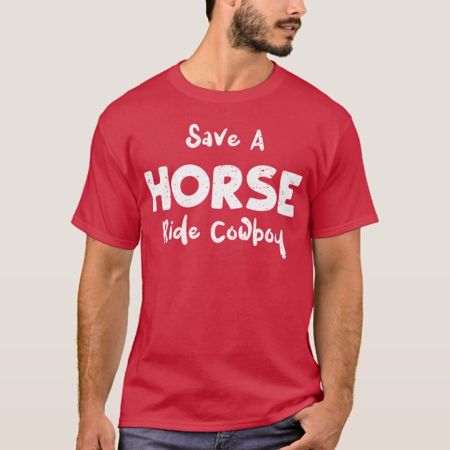 Save A Horse Ride Cowboyeas T-Shirt (Front)
